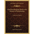 Good Housekeeping's Book on the Business of Housekeeping: A Manual of Method