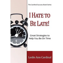 I Hate to Be Late: Great Strategies to Help You Be on Time