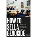 How to Sell a Genocide: The Media's Complicity in the Destruction of Gaza