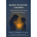 Raising Telepathic Children: A New Guide for Intuition, Energy, and Conscious Parenting
