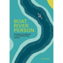Boat. River. Person.: Journeys to Awakeness in Life, Relationships, and Sex
