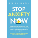 Stop Anxiety Now: End Nervousness for Good and Experience Relief With 42 Effective Anxiety Management Treatment Techniques. Get Your Happiness Back an