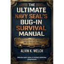 Ultimate Navy Seal's Bug-in Survival Manual: Proven Strategies for Crisis Preparedness and Self-Reliant Living