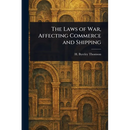 The Laws of War, Affecting Commerce and Shipping