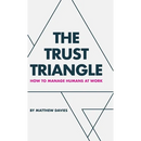 The Trust Triangle: How to Manage Humans at Work