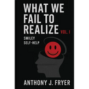 What We Fail to Realize Vol. I