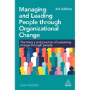 Managing and Leading People Through Organizational Change: The Theory and Practice of Sustaining Change Through People
