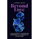 Beyond Love: A Collection of Channeled Messages from Passed-On Loved Ones