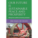 Our Future is Sustainable Peace and Prosperity: Moving from conflicts to harmony and peace