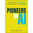 Pioneers in AI: OpenAI and the Builders of Artificial Intelligence
