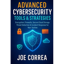Advanced Cybersecurity Tools & Strategies: Encryption, Firewalls, Secure Cloud Storage, Threat Detection & Incident Response for Non-Techies