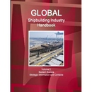 Global Shipbuilding Industry Handbook Volume 2. Eastern Europe - Strategic Information and Contacts
