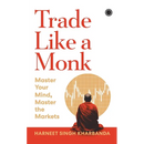 Trade Like a Monk: Master Your Mind, Master the Markets