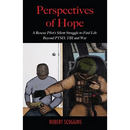 Perspectives of Hope: A Rescue Pilot's Silent Struggle to Find Life Beyond PTSD, TBI and War