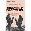 The Daily Perils of Executive Life: How to Survive When Dancing on Quicksand