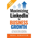Maximizing LinkedIn for Business Growth, Updated and Expanded: A Practical Guide to Building Your Brand and Driving Results