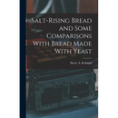 Salt-rising Bread and Some Comparisons With Bread Made With Yeast