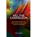 Kill the Chameleon: How business owners can avoid burnout and thrive with clarity and authenticity