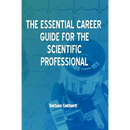 The Essential Career Guide for the Scientific Professional