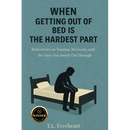 When Getting Out of Bed is the Hardest Part: Reflections on Trauma, Recovery, and the Days your Barely get through