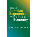 Essays on Austrian Economics and Political Economy