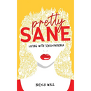 Pretty Sane: Living with Schizophrenia