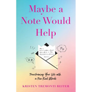 Maybe a Note Would Help: Transforming Your Life with a Few Kind Words