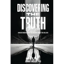 Discovering the Truth: Understanding Why You Believe What You Believe