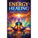 Energy Healing: How to Balance Your Chakras and Aura to Raise Positive Vibrations and Restore Inner Peace