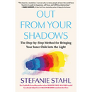 Out from Your Shadows: The Step-By-Step Method for Bringing Your Inner Child Into the Light