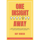 One Insight Away: How One Insight Can Free You from Stress, Struggle, and Self-Doubt Forever - The Last Self-Help Book You'll Need
