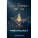 The Neville Goddard Blueprint: Manifesting Your Reality