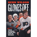 Gloves Off: Mostly True Stories from My Life in Hockey