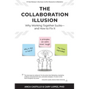 The Collaboration Illusion: Why Working Together Sucks and How to Fix It