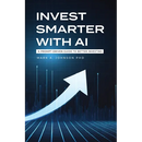 Invest Smarter with AI: A Prompt-Driven Guide to Better Investing