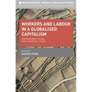 Workers and Labour in a Globalised Capitalism: Contemporary Themes and Theoretical Issues