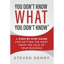 You Don't Know What You Don't Know: A Step-by-Step Guide For Getting the Most From the Sale of Your Business