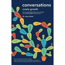 Conversations Create Growth: How to propel the performance of those you manage, EVERY time you meet
