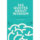 365 Quotes About Wisdom: One year filled with inspiration, positive thinking, and happiness