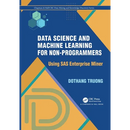 Data Science and Machine Learning for Non-Programmers: Using SAS Enterprise Miner