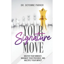 Your Signature Move: Master Your Mindset, Maximize Your Presence and Multiply Your Impact