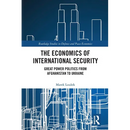 The Economics of International Security: Great Power Politics from Afghanistan to Ukraine