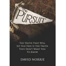 The Pursuit: The Truth That Will Set You Free Is The Truth They Don't Want You To Know