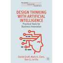 Design Thinking with Artificial Intelligence: Practical Tools for Business Innovation