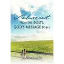 Absent From The Body, God's Message To Me
