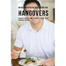 48 Fast and Effective Meal Recipes for Hangovers: Recover Quickly and Naturally Using These Powerful Recipes