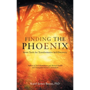 Finding the Phoenix: Seven Tools for Transformative Self-Discovery