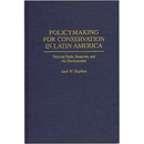 Policymaking for Conservation in Latin America: National Parks, Reserves, and the Environment