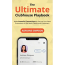 The Ultimate Clubhouse Playbook: Make Powerful Connections to Secure Your Next Promotion or Get More Clients and Customers