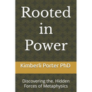 Rooted in Power: Discovering the. Hidden Forces of Metaphysics